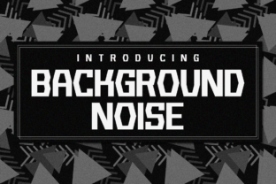 Background Noise: The Font That Speaks Volumes